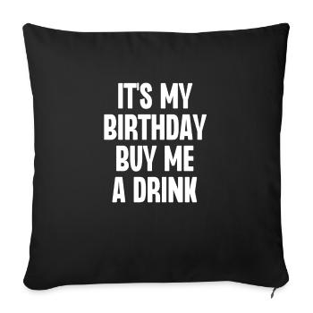 Es ist mein Geburtstag, kaufe mir einen Drink - Sofakissenbezug 45 x 45 cm - Schwarz - Vorne