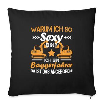 Bagger Baggerfahrer Warum ich so sexy bin? - Sofakissenbezug 45 x 45 cm - Schwarz - Vorne