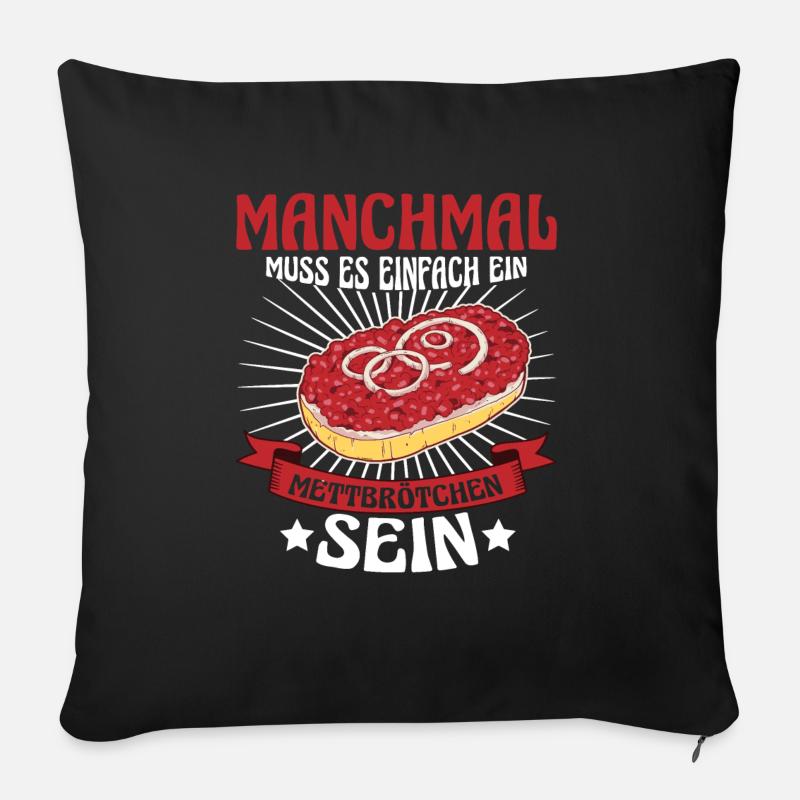 Mett Manchmal muss es einfach Mettbrötchen sein - Sofakissenbezug 45 x 45 cm - Schwarz