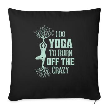 I Do Yoga To Burn Off The Crazy Meditation Yoga - Sofa pillowcase 17,3'' x 17,3'' (45 x 45 cm) - black - Front