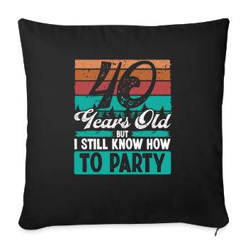 40th Birthday Idea for Party Funny 40 Years Old - Sofa pillowcase 17,3'' x 17,3'' (45 x 45 cm) - black - Front