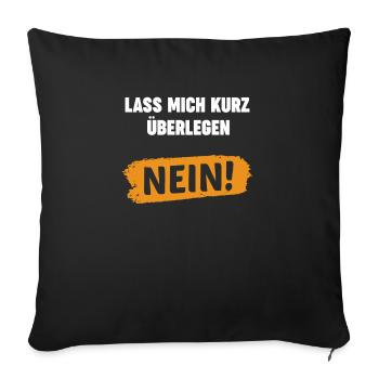 Lass Mich Kurz Überlegen Nein Ironie Spruch - Sofakissenbezug 45 x 45 cm - Schwarz - Vorne