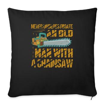 Never Underestimate An Old Man With A Chainsaw Arb - Sofakissenbezug 45 x 45 cm - Schwarz - Vorne