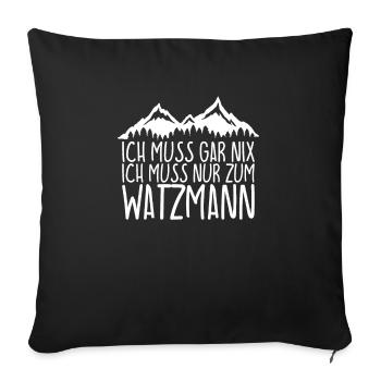 Ich muss gar nix Ich Muss nur zum WATZMANN - Sofakissenbezug 45 x 45 cm - Schwarz - Vorne