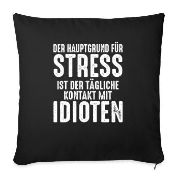 Hauptgrund von Stress ist der Kontakt mit Idioten - Sofakissenbezug 45 x 45 cm - Schwarz - Vorne