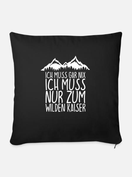 Ich muss gar nix Ich Muss nur zum WILDER KAISER - Sofakissenbezug 45 x 45 cm - Schwarz