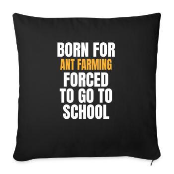 BORN FOR ANT FARMING FUNNY GIFT FORCED TO GO TO SC - Sofa pillowcase 17,3'' x 17,3'' (45 x 45 cm) - black - Front
