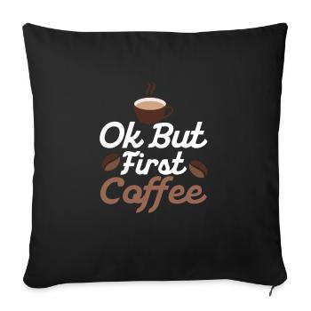 Ok but First Coffee Caffeinated Morning Person - Sofakissenbezug 45 x 45 cm - Schwarz - Vorne