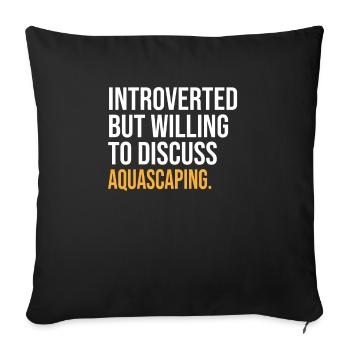 INTROVERTED BUT WILLING TO DISCUSS AQUASCAPING FUN - Sofa pillowcase 17,3'' x 17,3'' (45 x 45 cm) - black - Front
