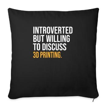 INTROVERTED BUT WILLING TO DISCUSS 3D PRINTING FUN - Sofakissenbezug 45 x 45 cm - Schwarz - Vorne