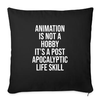 ANIMATION IS NOT A HOBBY, IT'S A POST APOCALYPTIC - Sofakissenbezug 45 x 45 cm - Schwarz - Vorne