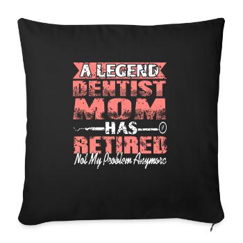 A Legend Dentist Mom Has Retired Not My Problem - Sofakissenbezug 45 x 45 cm - Schwarz - Vorne