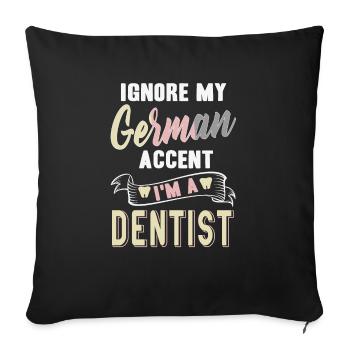 Ignore My German Accent I'm A Dentist Funny Tea - Sofa pillowcase 17,3'' x 17,3'' (45 x 45 cm) - black - Front
