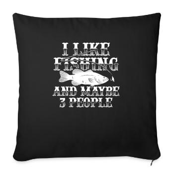 I Like Fishing And Maybe Three People Funny - Sofa pillowcase 17,3'' x 17,3'' (45 x 45 cm) - black - Front