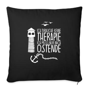 Ich brauche keine Therapie Ich muss nach OSTENDE - Sofakissenbezug 45 x 45 cm - Schwarz - Vorne