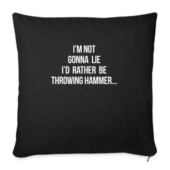 Im Not Gonna Lie I´d Rather Be Throwing Hammer - Sofakissenbezug 45 x 45 cm - Schwarz - Vorne