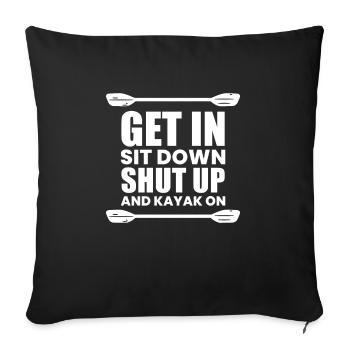 Get In Shit Down Shut Up - Kajak Fahrer Geschenk - Sofakissenbezug 45 x 45 cm - Schwarz - Vorne
