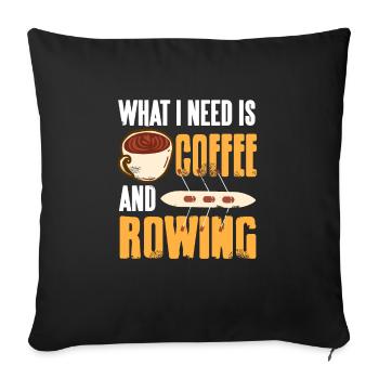 What I Need Is Coffee And Rowing Funny T-Shirt - Sofa pillowcase 17,3'' x 17,3'' (45 x 45 cm) - black - Front