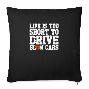 Life is too short to drive slow cars - Sports Car - Sofa pillowcase 17,3'' x 17,3'' (45 x 45 cm) - black - Front