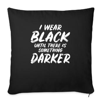 I wear black until there is something darker - Sofa pillowcase 17,3'' x 17,3'' (45 x 45 cm) - black - Front