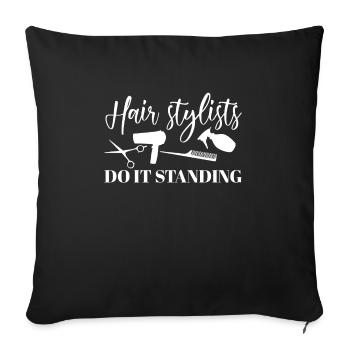 Hair Stylists Do It Standing Shirt Geschenk - Sofakissenbezug 45 x 45 cm - Schwarz - Vorne