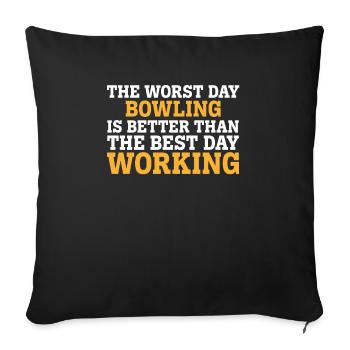 THE WORST DAY BOWLING IS BETTER THAN THE BEST DAY - Sofa pillowcase 17,3'' x 17,3'' (45 x 45 cm) - black - Front