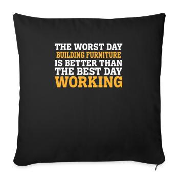 THE WORST DAY BUILDING FURNITURE IS BETTER THAN TH - Sofa pillowcase 17,3'' x 17,3'' (45 x 45 cm) - black - Front