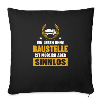 A life without a construction site is possible but pointless - Sofa pillowcase 17,3'' x 17,3'' (45 x 45 cm) - black - Front