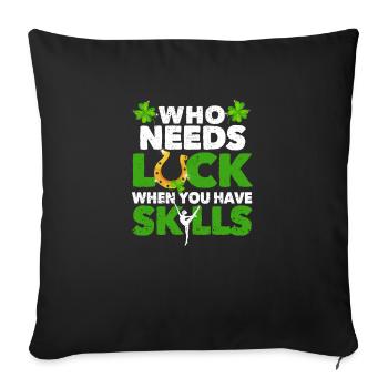 Who needs luck when you have skills - Sofa pillowcase 17,3'' x 17,3'' (45 x 45 cm) - black - Front