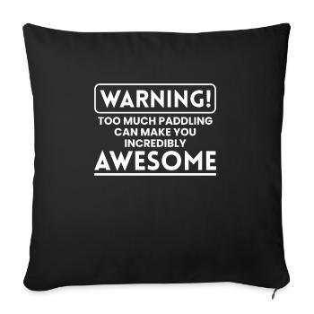WARINIGN To Much Paddling Make You Awesome - Sofakissenbezug 45 x 45 cm - Schwarz - Vorne