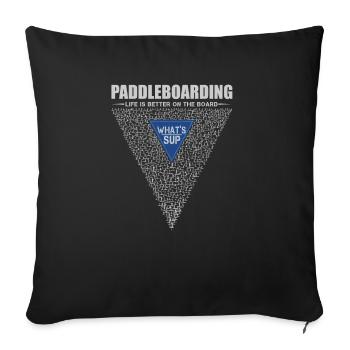 Life is better on the board, SUP WHAT'S SUP - Sofa pillowcase 17,3'' x 17,3'' (45 x 45 cm) - black - Front