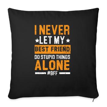 I Never Let My Best Friend Do Stupid Things Alone - Sofa pillowcase 17,3'' x 17,3'' (45 x 45 cm) - black - Front