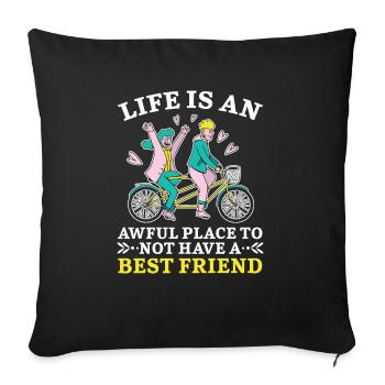 Life Is An Awful Place To Not Have A Best Friend - Sofa pillowcase 17,3'' x 17,3'' (45 x 45 cm) - black - Front