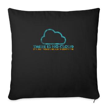 There is no Cloud, It's just someone else's - Sofakissenbezug 45 x 45 cm - Schwarz - Vorne