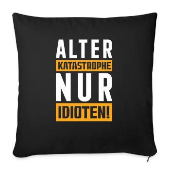 Alter Katastrophe nur Idioten! - Sofakissenbezug 45 x 45 cm - Schwarz - Vorne