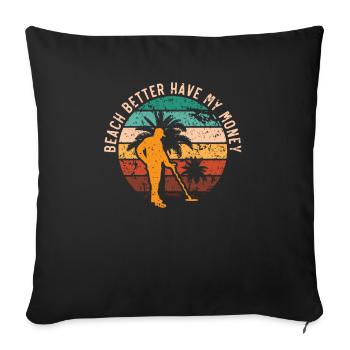 Beach Better Have My Money Beachcombing Beachcomb - Sofa pillowcase 17,3'' x 17,3'' (45 x 45 cm) - black - Front