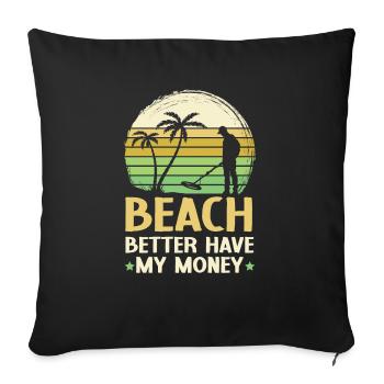 Beach Better Have My Money Beachcombing Beachcomb - Sofa pillowcase 17,3'' x 17,3'' (45 x 45 cm) - black - Front