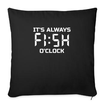 Lustiger Angelfischer Es ist IMMER Fisch Uhr! - Sofakissenbezug 45 x 45 cm - Schwarz - Vorne