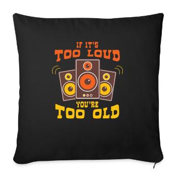 If Too Loud You Are Too Old - Sofa pillowcase 17,3'' x 17,3'' (45 x 45 cm) - black - Front
