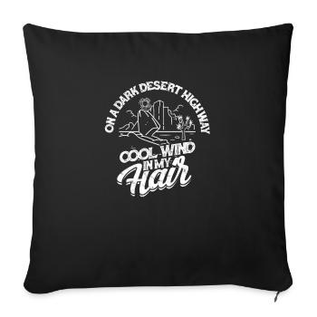 On A Dark Desert Highway Cool wind in my Hair - - Sofa pillowcase 17,3'' x 17,3'' (45 x 45 cm) - black - Front