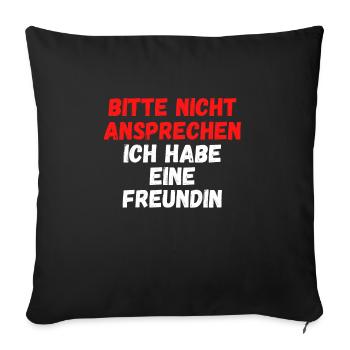 Bitte nicht ansprechen ich habe eine Freundin - Sofakissenbezug 45 x 45 cm - Schwarz - Vorne