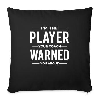 Je suis le joueur dont votre entraîneur vous a mis en garde - Housse de coussin décorative 45 x 45 cm - noir - Devant