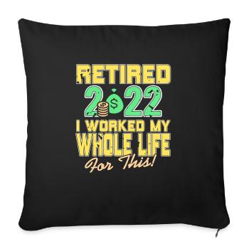 Retired 2022 | I Worked My Whole Life For This! - Sofakissenbezug 45 x 45 cm - Schwarz - Vorne