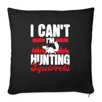 Technicien en enlèvement d’écureuil Je ne peux pas Im Hunting - Housse de coussin décorative 45 x 45 cm - noir - Devant