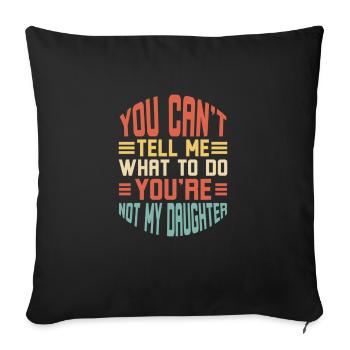 This You Can’t Tell Me What To Do You're Not My - Sofa pillowcase 17,3'' x 17,3'' (45 x 45 cm) - black - Front