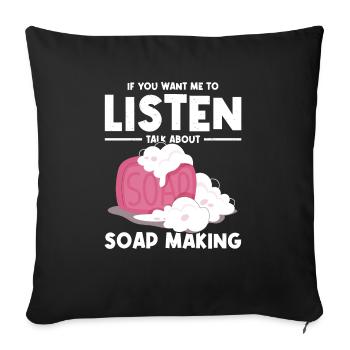 Si vous voulez que j’écoute parler de la fabrication du savon - Housse de coussin décorative 45 x 45 cm - noir - Devant