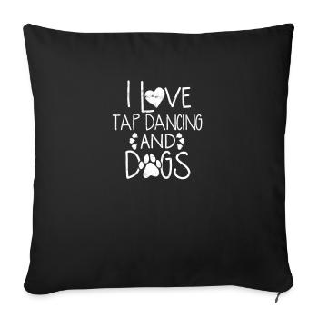 I love tap dancing and dogs - tap dance - Sofa pillowcase 17,3'' x 17,3'' (45 x 45 cm) - black - Front