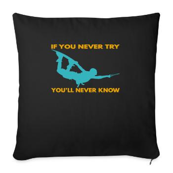 If you never try - you'll never know Lifestyle - Sofa pillowcase 17,3'' x 17,3'' (45 x 45 cm) - black - Front