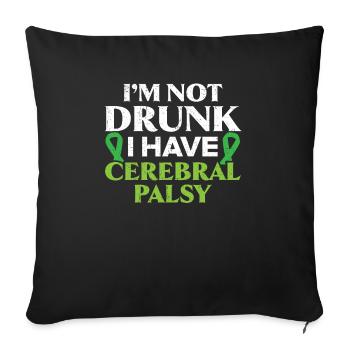 I'm Not Drunk I Have Cerebral Palsy Disease - Sofa pillowcase 17,3'' x 17,3'' (45 x 45 cm) - black - Front