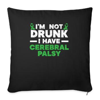 I'm Not Drunk I Have Cerebral Palsy Disease - Sofa pillowcase 17,3'' x 17,3'' (45 x 45 cm) - black - Front